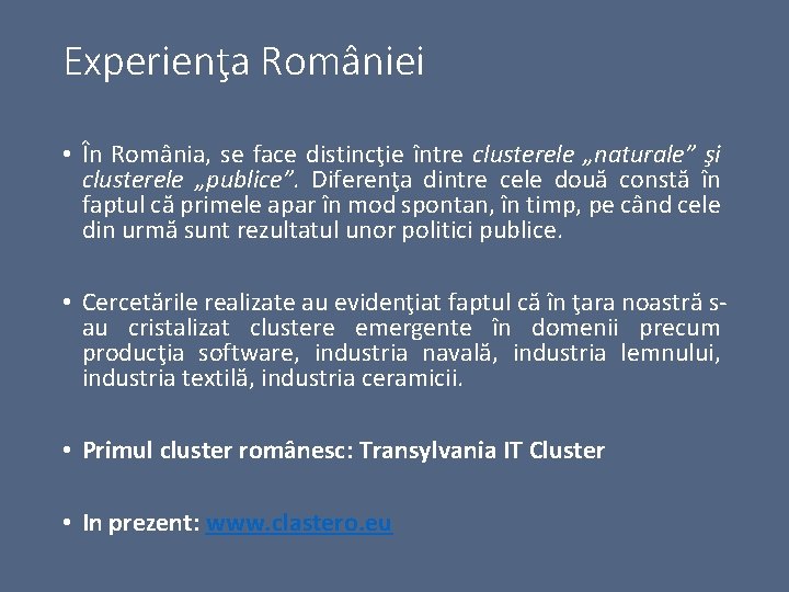 Experienţa României • În România, se face distincţie între clusterele „naturale” şi clusterele „publice”.