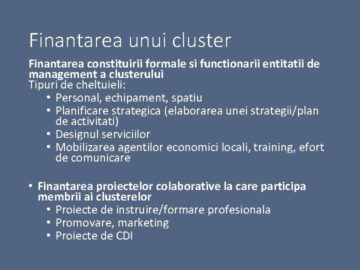 Finantarea unui cluster Finantarea constituirii formale si functionarii entitatii de management a clusterului Tipuri