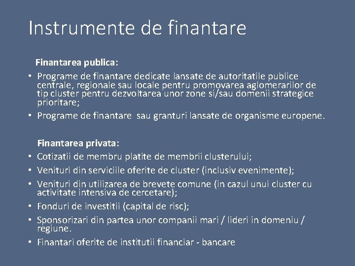 Instrumente de finantare Finantarea publica: • Programe de finantare dedicate lansate de autoritatile publice