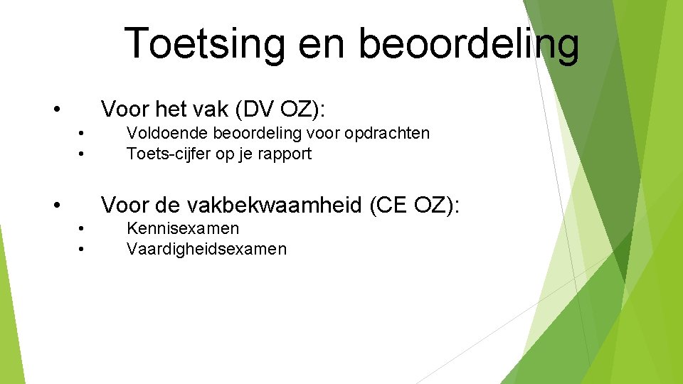 Toetsing en beoordeling • Voor het vak (DV OZ): • • • Voldoende beoordeling