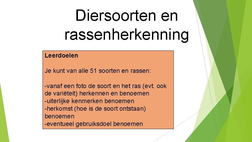 Diersoorten en rassenherkenning Leerdoelen Je kunt van alle 51 soorten en rassen: -vanaf een