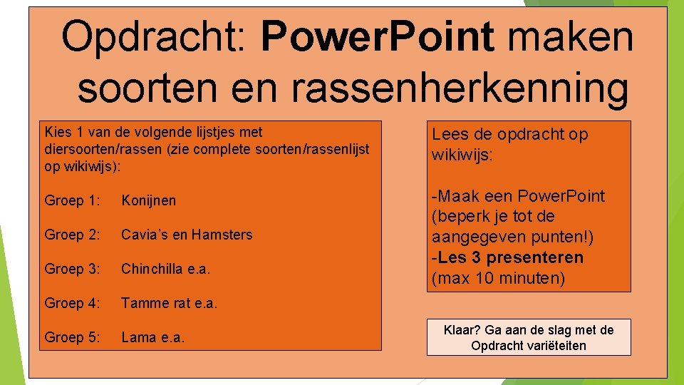 Opdracht: Power. Point maken soorten en rassenherkenning Kies 1 van de volgende lijstjes met