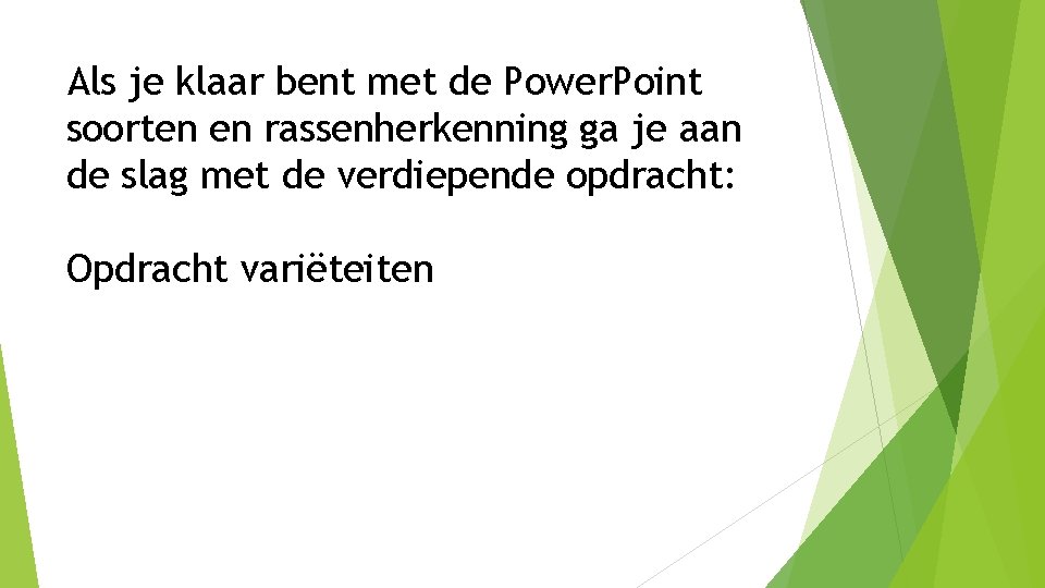 Als je klaar bent met de Power. Point soorten en rassenherkenning ga je aan