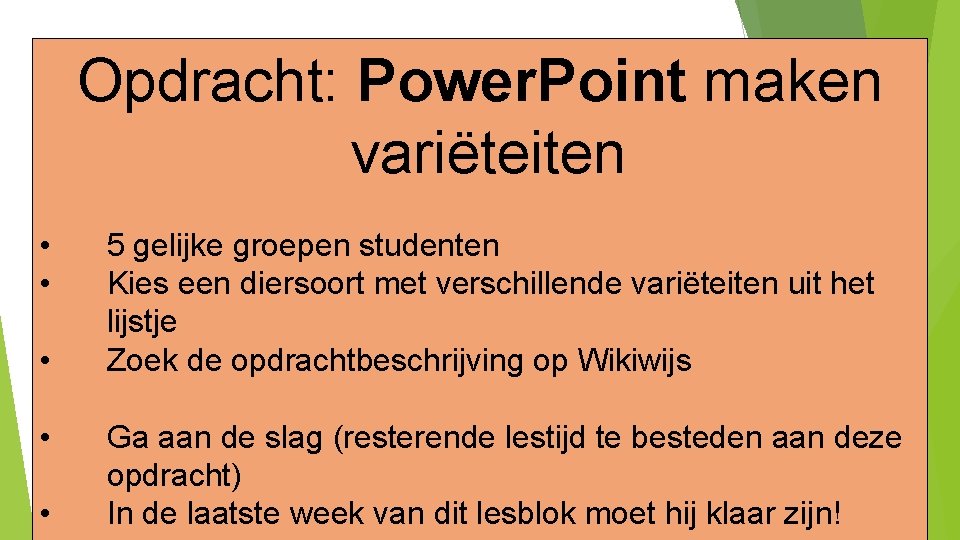 Opdracht: Power. Point maken variëteiten • • • 5 gelijke groepen studenten Kies een