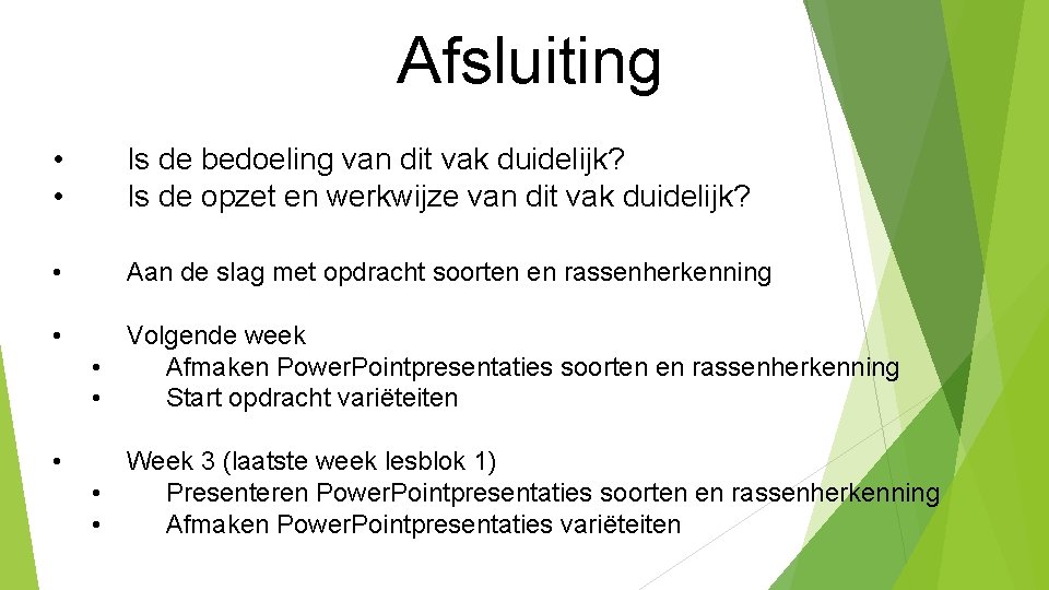 Afsluiting • • Is de bedoeling van dit vak duidelijk? Is de opzet en