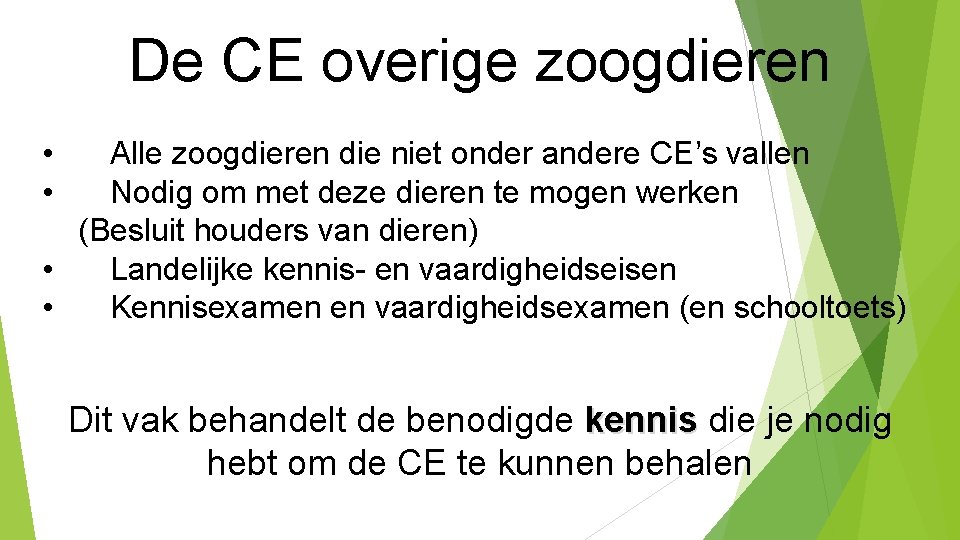 De CE overige zoogdieren • • Alle zoogdieren die niet onder andere CE’s vallen