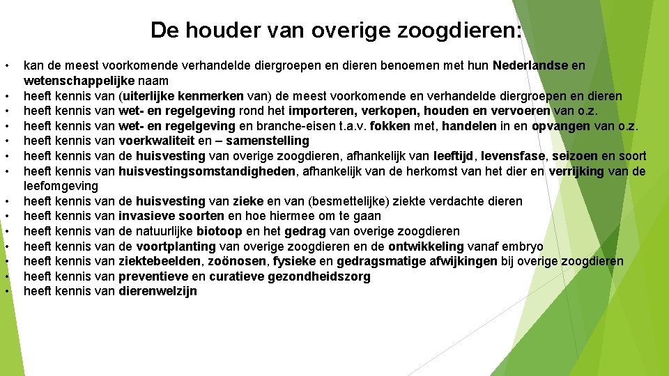 De houder van overige zoogdieren: • • • • kan de meest voorkomende verhandelde