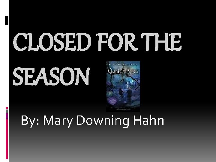 CLOSED FOR THE SEASON By: Mary Downing Hahn 