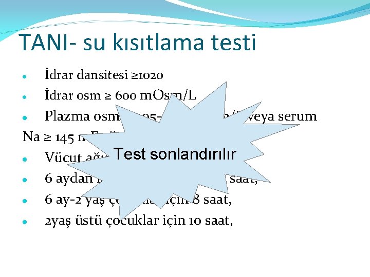 TANI- su kısıtlama testi İdrar dansitesi ≥ 1020 İdrar osm ≥ 600 m. Osm/L