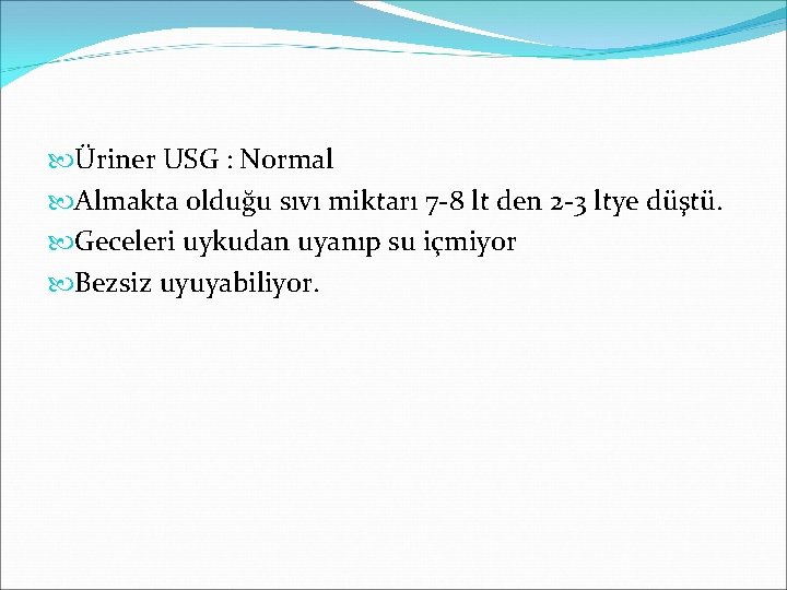  Üriner USG : Normal Almakta olduğu sıvı miktarı 7 -8 lt den 2