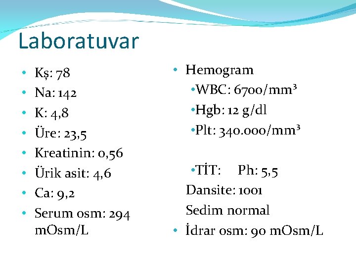 Laboratuvar • • Kş: 78 Na: 142 K: 4, 8 Üre: 23, 5 Kreatinin: