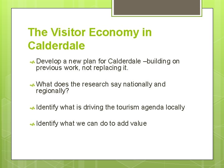 The Visitor Economy in Calderdale Develop a new plan for Calderdale –building on previous