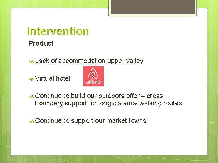 Intervention Product Lack of accommodation upper valley Virtual hotel Continue to build our outdoors