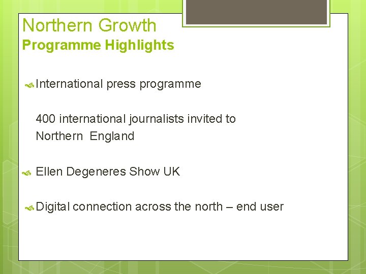 Northern Growth Programme Highlights International press programme 400 international journalists invited to Northern England