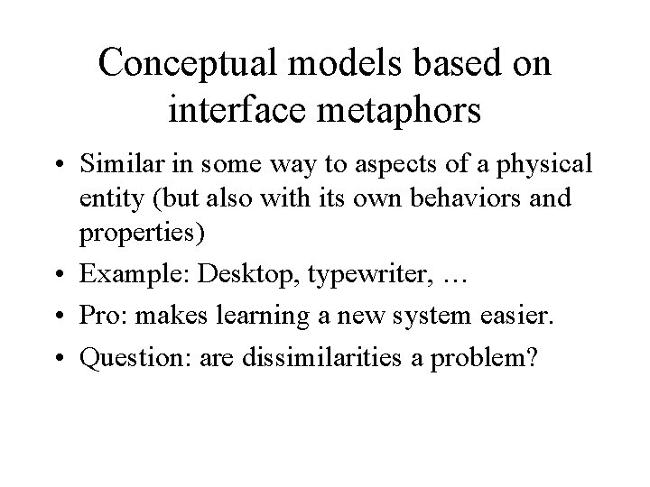 Conceptual models based on interface metaphors • Similar in some way to aspects of Conceptual models based on interface metaphors • Similar in some way to aspects of