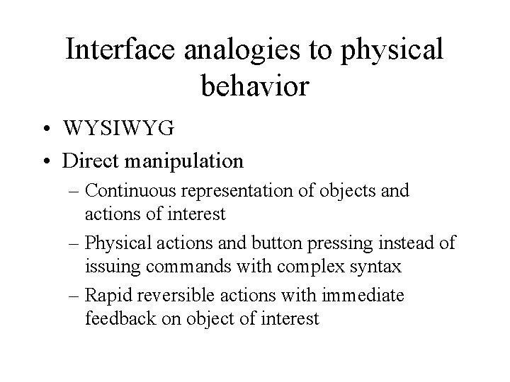 Interface analogies to physical behavior • WYSIWYG • Direct manipulation – Continuous representation of Interface analogies to physical behavior • WYSIWYG • Direct manipulation – Continuous representation of