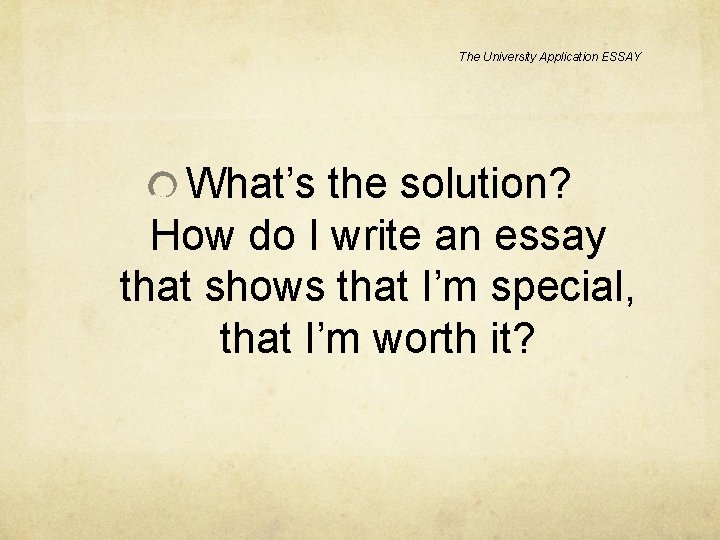 The University Application ESSAY What’s the solution? How do I write an essay that The University Application ESSAY What’s the solution? How do I write an essay that