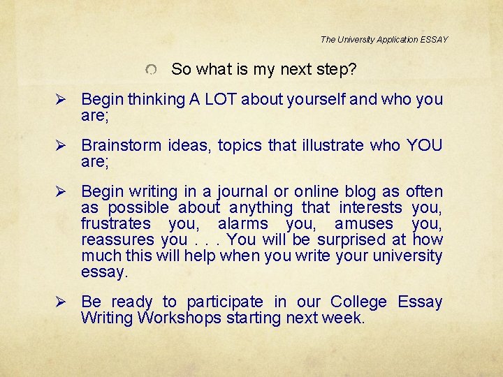 The University Application ESSAY So what is my next step? Ø Begin thinking A