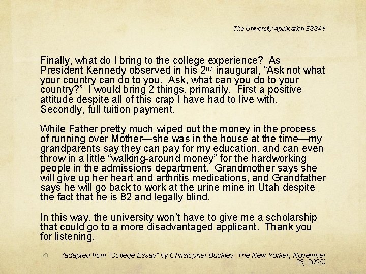 The University Application ESSAY Finally, what do I bring to the college experience? As