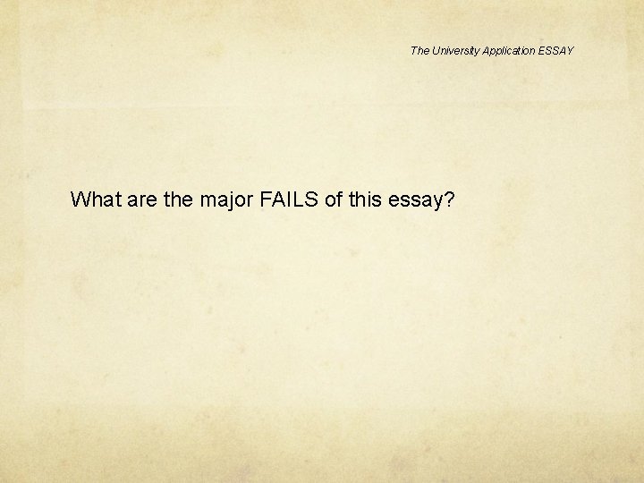 The University Application ESSAY What are the major FAILS of this essay? The University Application ESSAY What are the major FAILS of this essay?