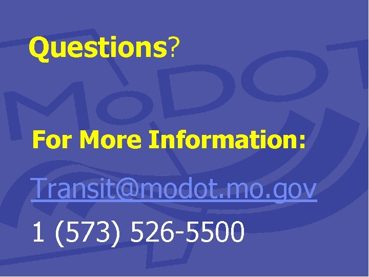 Questions? For More Information: Transit@modot. mo. gov 1 (573) 526 -5500 