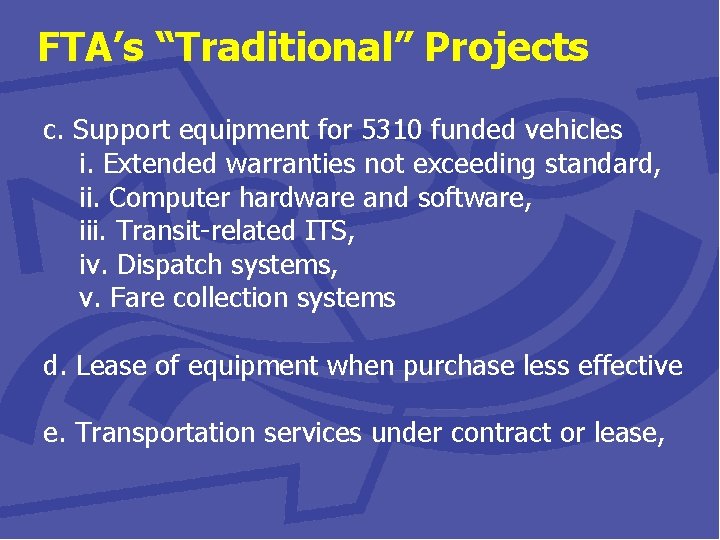 FTA’s “Traditional” Projects c. Support equipment for 5310 funded vehicles i. Extended warranties not