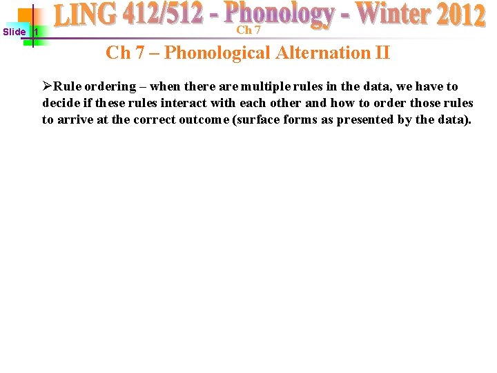 Slide 1 Ch 7 – Phonological Alternation II ØRule ordering – when there are Slide 1 Ch 7 – Phonological Alternation II ØRule ordering – when there are
