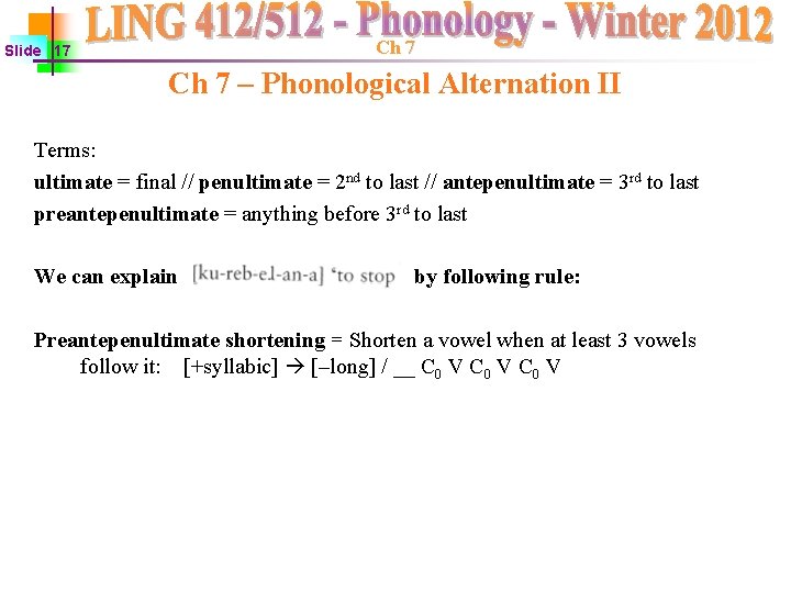 Ch 7 Slide 17 Ch 7 – Phonological Alternation II Terms: ultimate = final Ch 7 Slide 17 Ch 7 – Phonological Alternation II Terms: ultimate = final