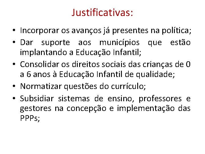 Justificativas: • Incorporar os avanços já presentes na política; • Dar suporte aos municípios