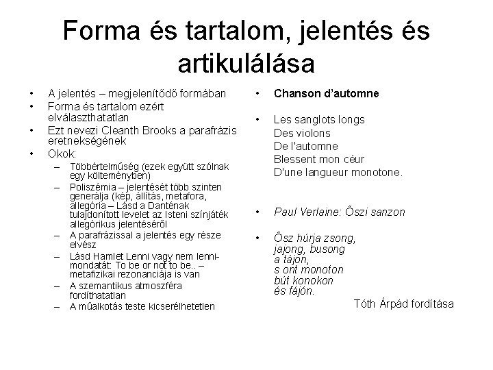 Forma és tartalom, jelentés és artikulálása • • A jelentés – megjelenítődő formában Forma