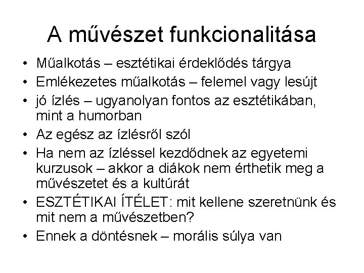 A művészet funkcionalitása • Műalkotás – esztétikai érdeklődés tárgya • Emlékezetes műalkotás – felemel