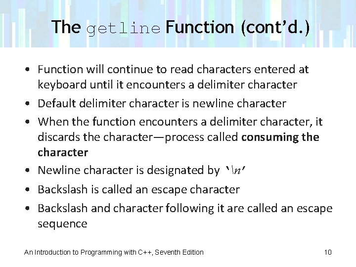 The getline Function (cont’d. ) • Function will continue to read characters entered at