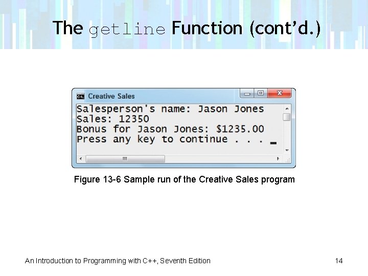 The getline Function (cont’d. ) Figure 13 -6 Sample run of the Creative Sales