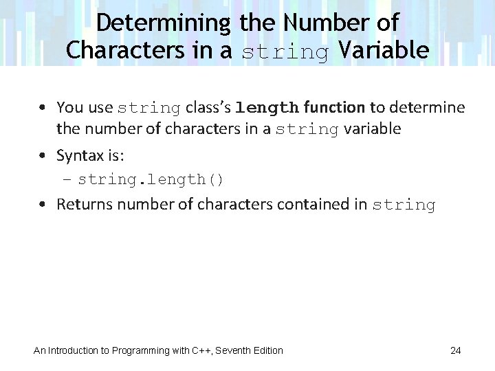 Determining the Number of Characters in a string Variable • You use string class’s