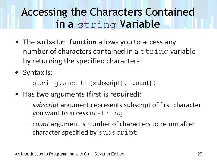 Accessing the Characters Contained in a string Variable • The substr function allows you