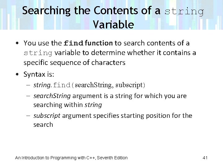 Searching the Contents of a string Variable • You use the find function to