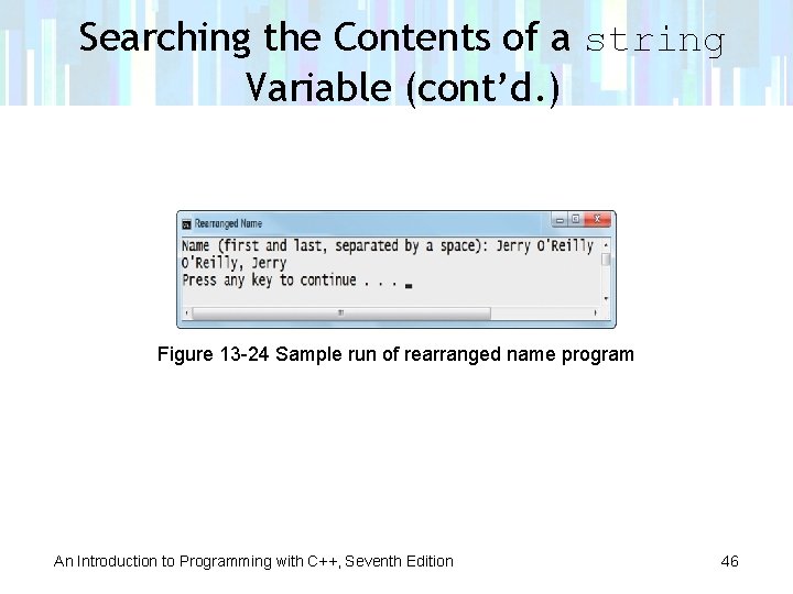 Searching the Contents of a string Variable (cont’d. ) Figure 13 -24 Sample run