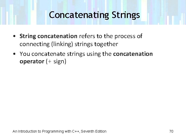 Concatenating Strings • String concatenation refers to the process of connecting (linking) strings together