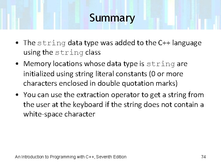 Summary • The string data type was added to the C++ language using the