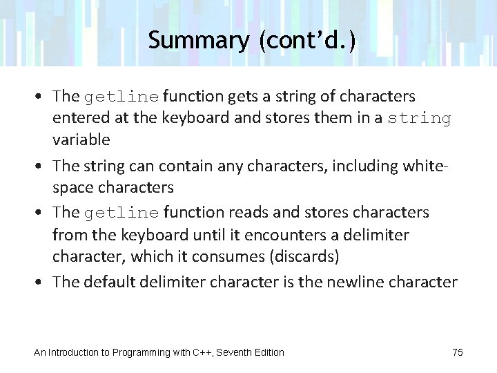 Summary (cont’d. ) • The getline function gets a string of characters entered at