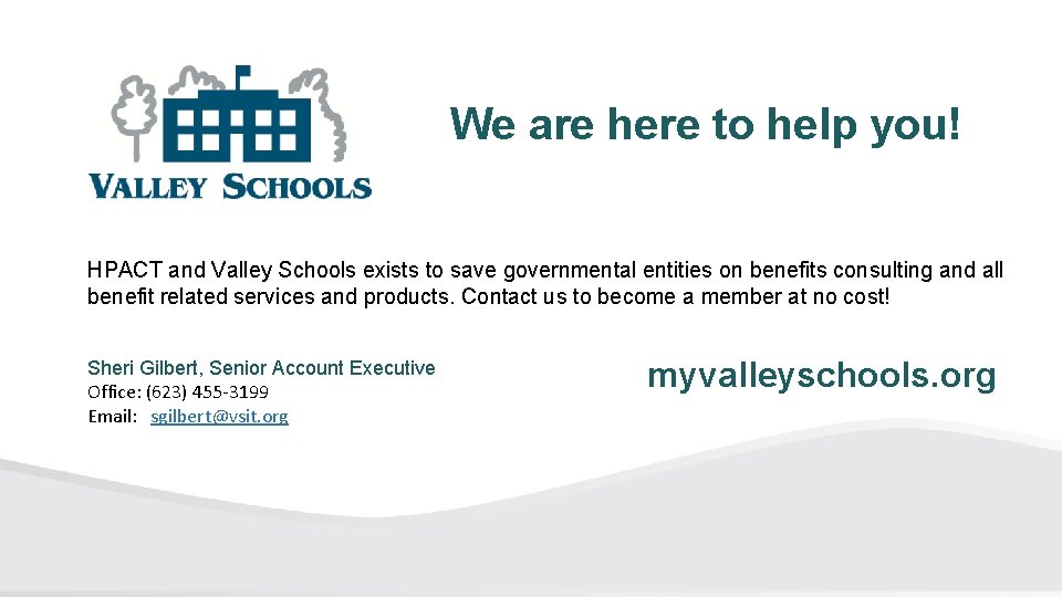 We are here to help you! HPACT and Valley Schools exists to save governmental