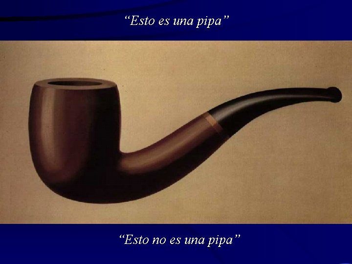 “Esto es una pipa” “Esto no es una pipa” 