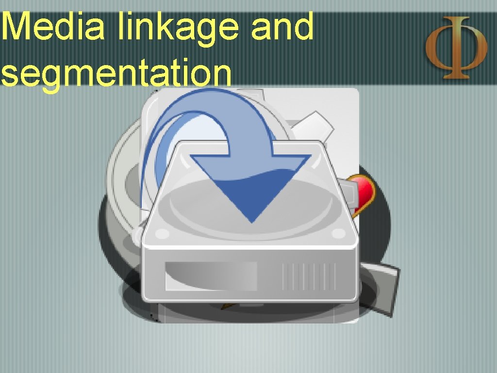 Media linkage and segmentation Media linkage and segmentation