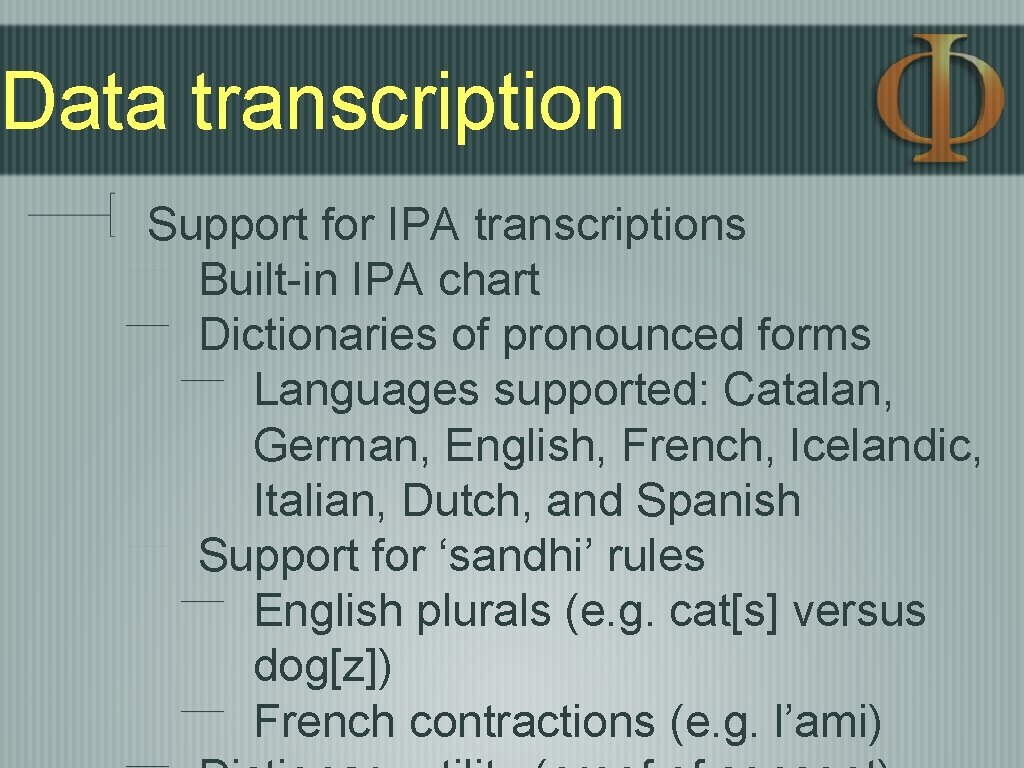 Data transcription Support for IPA transcriptions Built-in IPA chart Dictionaries of pronounced forms Languages Data transcription Support for IPA transcriptions Built-in IPA chart Dictionaries of pronounced forms Languages