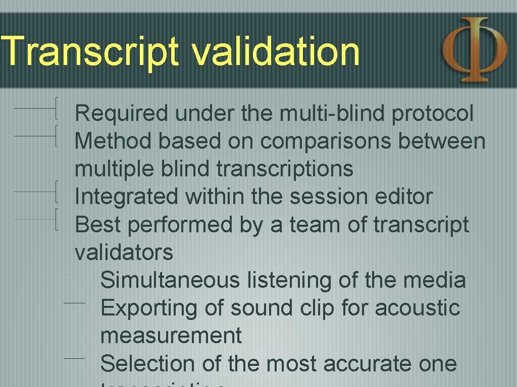 Transcript validation Required under the multi-blind protocol Method based on comparisons between multiple blind Transcript validation Required under the multi-blind protocol Method based on comparisons between multiple blind