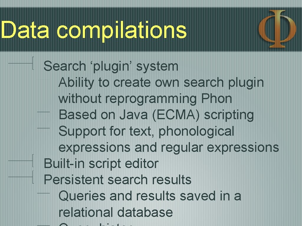 Data compilations Search ‘plugin’ system Ability to create own search plugin without reprogramming Phon Data compilations Search ‘plugin’ system Ability to create own search plugin without reprogramming Phon