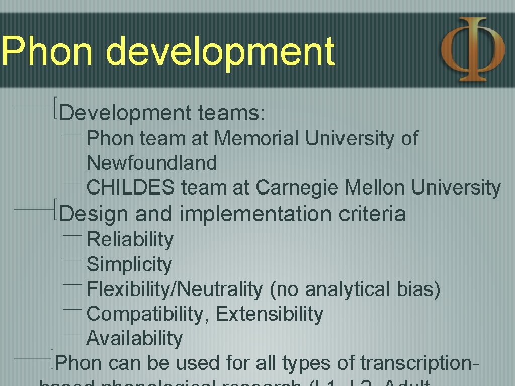 Phon development Development teams: Phon team at Memorial University of Newfoundland CHILDES team at Phon development Development teams: Phon team at Memorial University of Newfoundland CHILDES team at