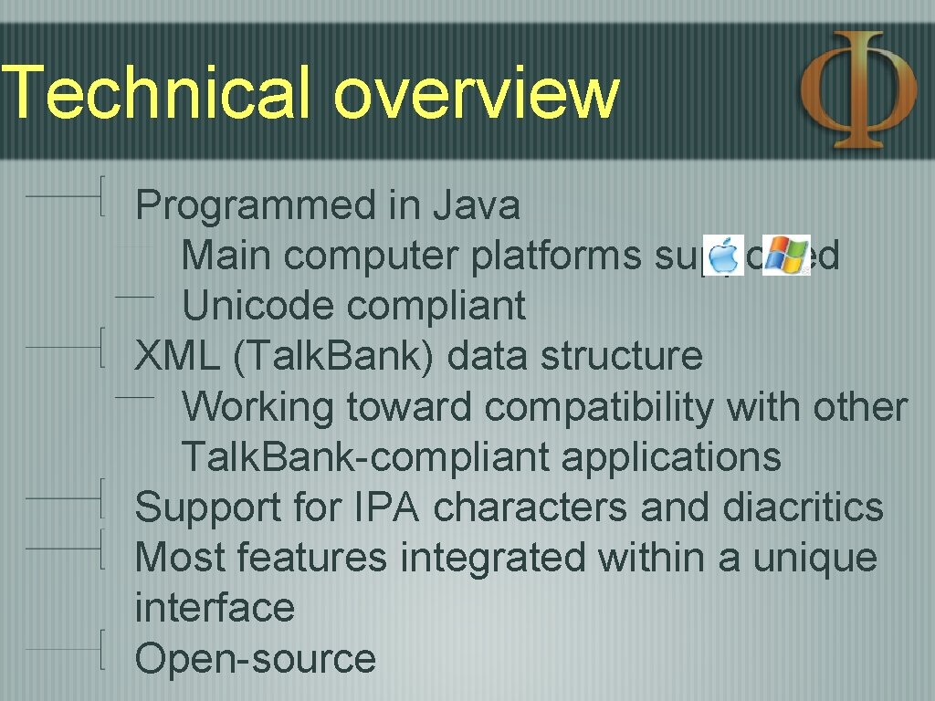 Technical overview Programmed in Java Main computer platforms supported Unicode compliant XML (Talk. Bank) Technical overview Programmed in Java Main computer platforms supported Unicode compliant XML (Talk. Bank)
