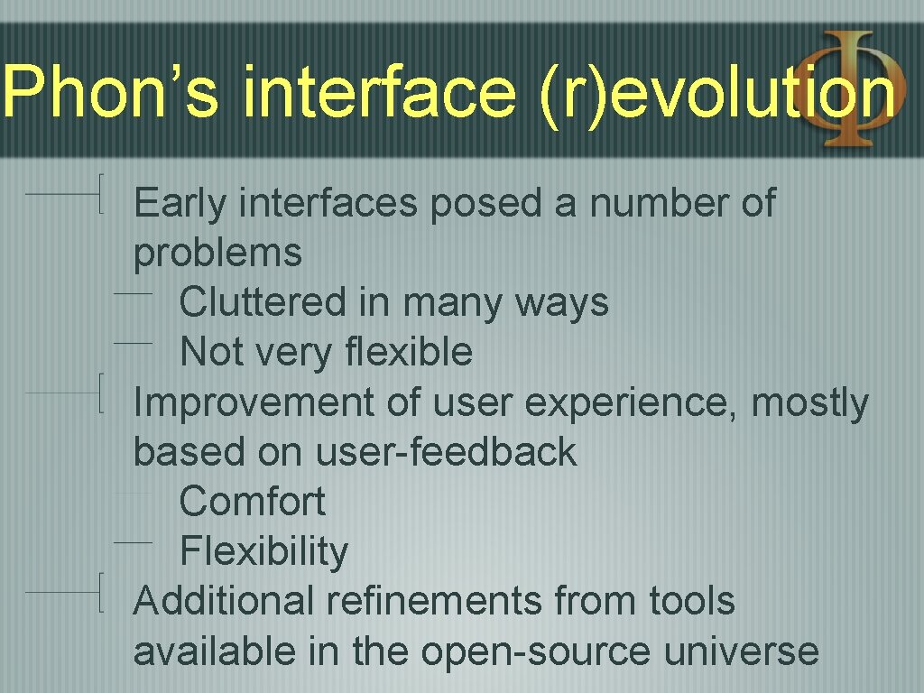 Phon’s interface (r)evolution Early interfaces posed a number of problems Cluttered in many ways Phon’s interface (r)evolution Early interfaces posed a number of problems Cluttered in many ways