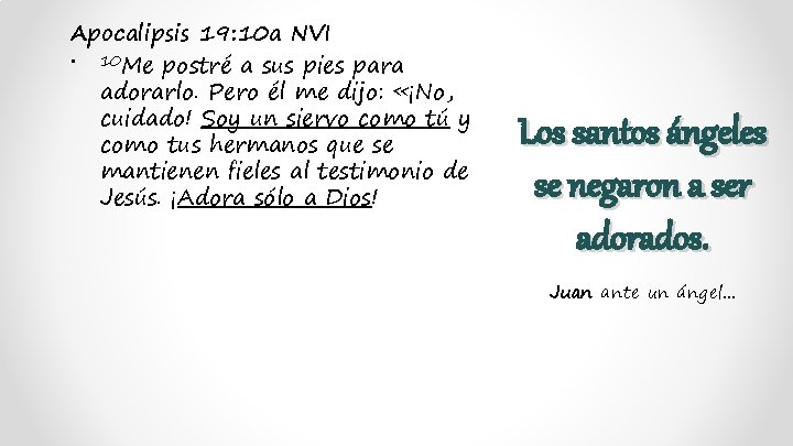 Apocalipsis 19: 10 a NVI • 10 Me postré a sus pies para adorarlo.